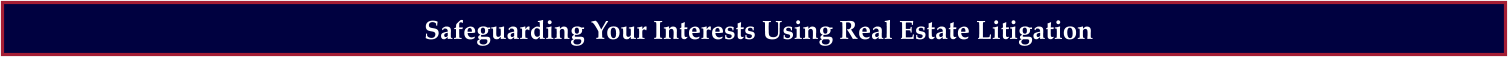 Safeguarding Your Interests Using Real Estate Litigation
