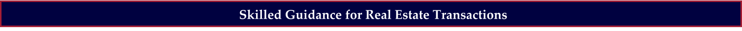 Skilled Guidance for Real Estate Transactions
