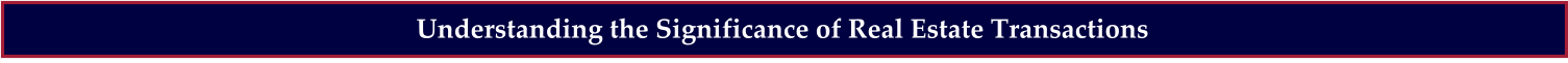 Understanding the Significance of Real Estate Transactions
