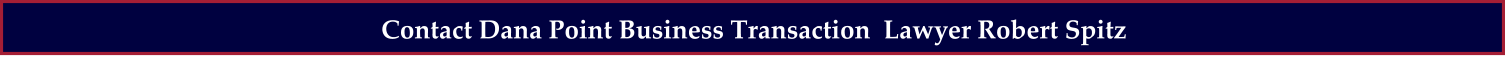 Contact Dana Point Business Transaction  Lawyer Robert Spitz