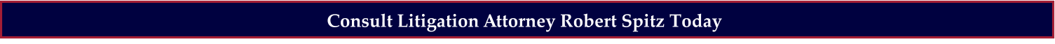 Consult Litigation Attorney Robert Spitz Today