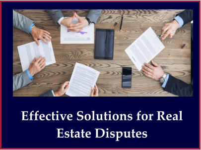 Effective Solutions for Real Estate Disputes