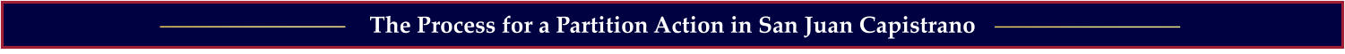 The Process for a Partition Action in San Juan Capistrano